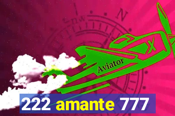 222 amante 777